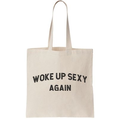 Woke Up Sexy Again Funny Humorous Saying Tote Bag