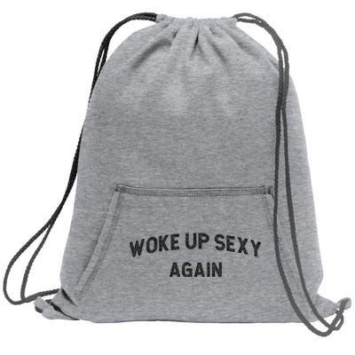 Woke Up Sexy Again Funny Humorous Saying Sweatshirt Cinch Pack Bag