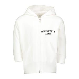 Woke Up Sexy Again Funny Humorous Saying Toddler Zip Fleece Hoodie