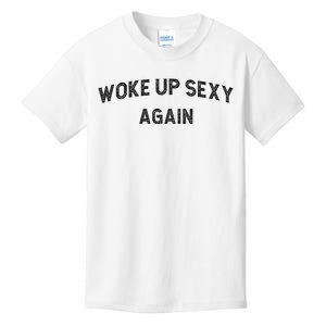 Woke Up Sexy Again Funny Humorous Saying Kids T-Shirt