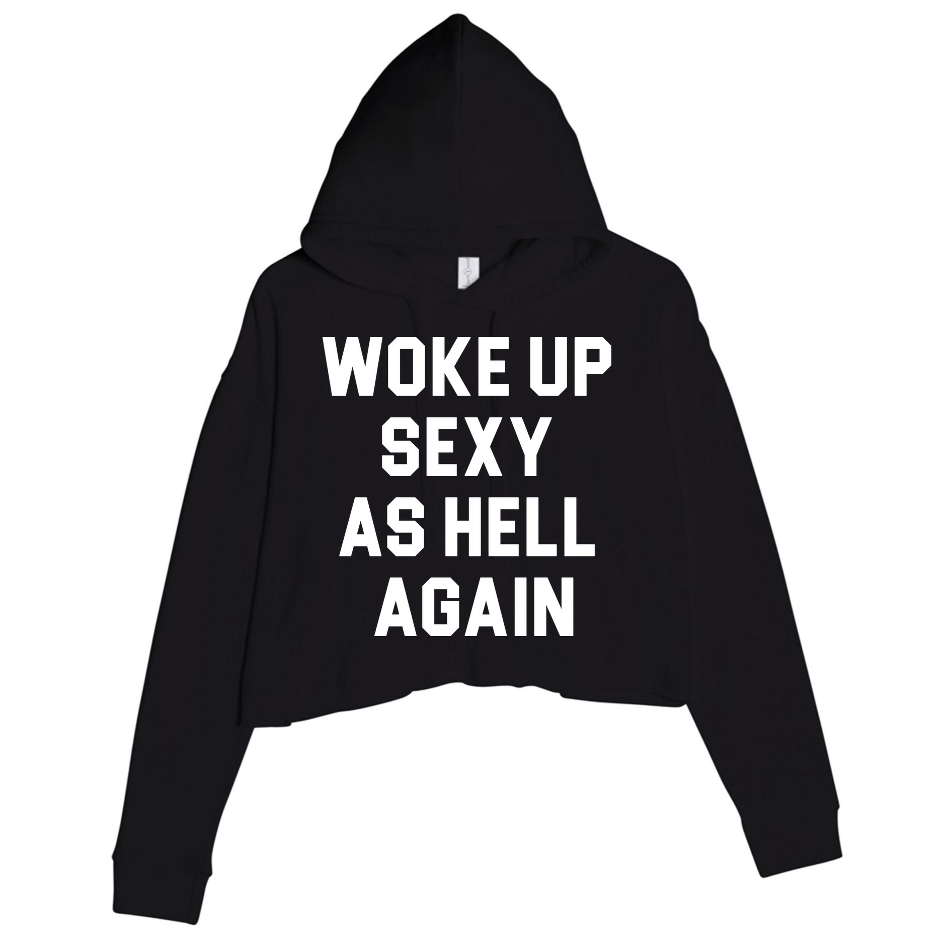 Woke Up Sexy As Hell Again Crop Fleece Hoodie
