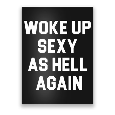 Woke Up Sexy As Hell Again Poster