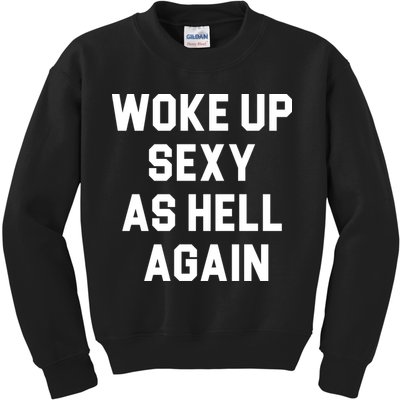Woke Up Sexy As Hell Again Kids Sweatshirt