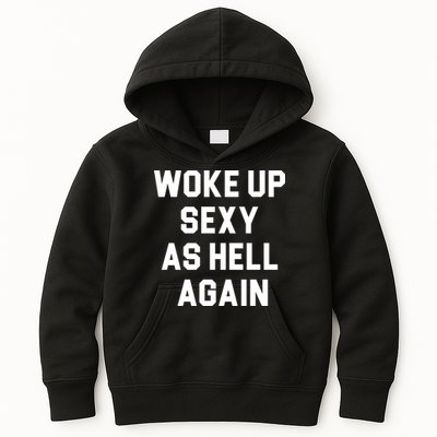 Woke Up Sexy As Hell Again Kids Hoodie