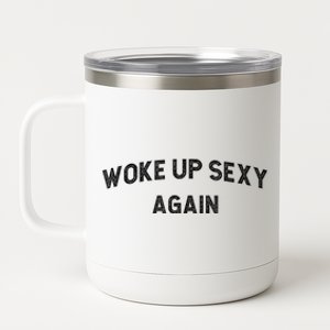 Woke Up Sexy Again | Funny Humorous Saying 12 oz Stainless Steel Tumbler Cup