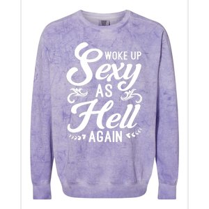 Woke Up Sexy As Hell Again Funny Sarcastic Quotes Humor Idea Colorblast Crewneck Sweatshirt