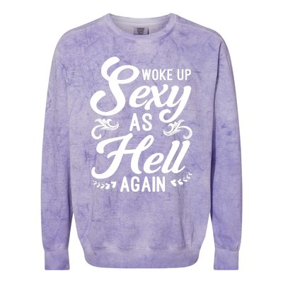 Woke Up Sexy As Hell Again Funny Sarcastic Quotes Humor Idea Colorblast Crewneck Sweatshirt