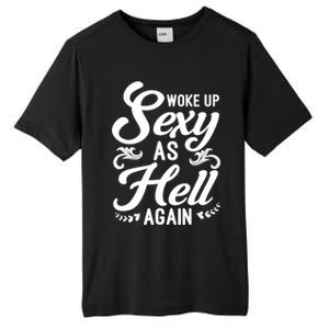 Woke Up Sexy As Hell Again Funny Sarcastic Quotes Humor Idea Tall Fusion ChromaSoft Performance T-Shirt