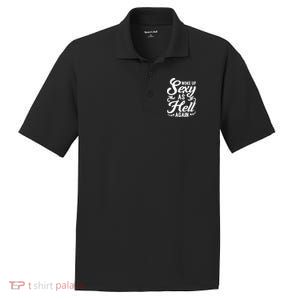 Woke Up Sexy As Hell Again Funny Sarcastic Quotes Humor Idea PosiCharge RacerMesh Polo