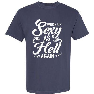 Woke Up Sexy As Hell Again Funny Sarcastic Quotes Humor Idea Garment-Dyed Heavyweight T-Shirt