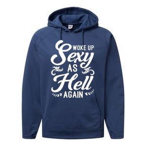 Woke Up Sexy As Hell Again Funny Sarcastic Quotes Humor Idea Performance Fleece Hoodie