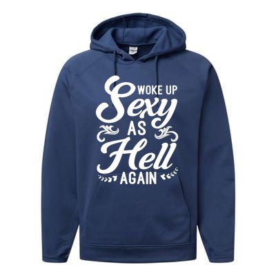 Woke Up Sexy As Hell Again Funny Sarcastic Quotes Humor Idea Performance Fleece Hoodie