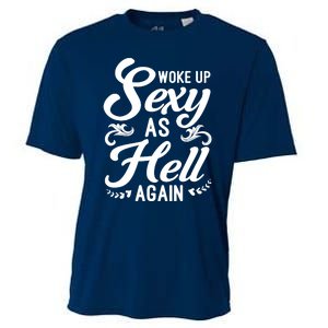 Woke Up Sexy As Hell Again Funny Sarcastic Quotes Humor Idea Cooling Performance Crew T-Shirt