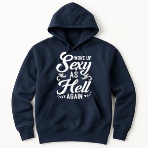 Woke Up Sexy As Hell Again Funny Sarcastic Quotes Humor Idea Hoodie