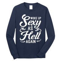 Woke Up Sexy As Hell Again Funny Sarcastic Quotes Humor Idea Long Sleeve Shirt