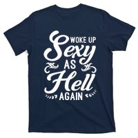 Woke Up Sexy As Hell Again Funny Sarcastic Quotes Humor Idea T-Shirt