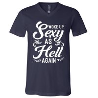 Woke Up Sexy As Hell Again Funny Sarcastic Quotes Humor Idea V-Neck T-Shirt