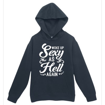 Woke Up Sexy As Hell Again Funny Sarcastic Quotes Humor Idea Urban Pullover Hoodie