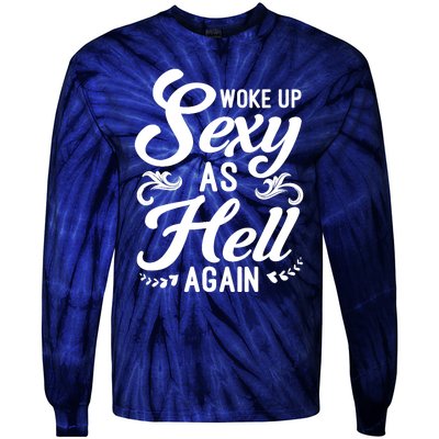 Woke Up Sexy As Hell Again Funny Sarcastic Quotes Humor Idea Tie-Dye Long Sleeve Shirt