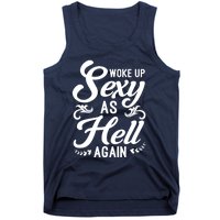 Woke Up Sexy As Hell Again Funny Sarcastic Quotes Humor Idea Tank Top