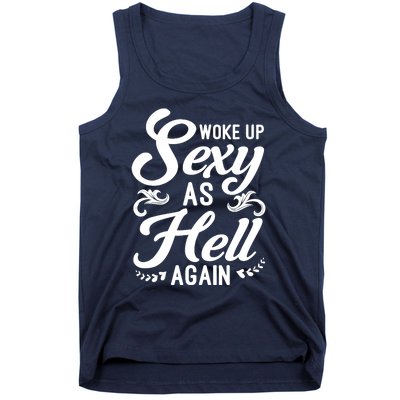 Woke Up Sexy As Hell Again Funny Sarcastic Quotes Humor Idea Tank Top