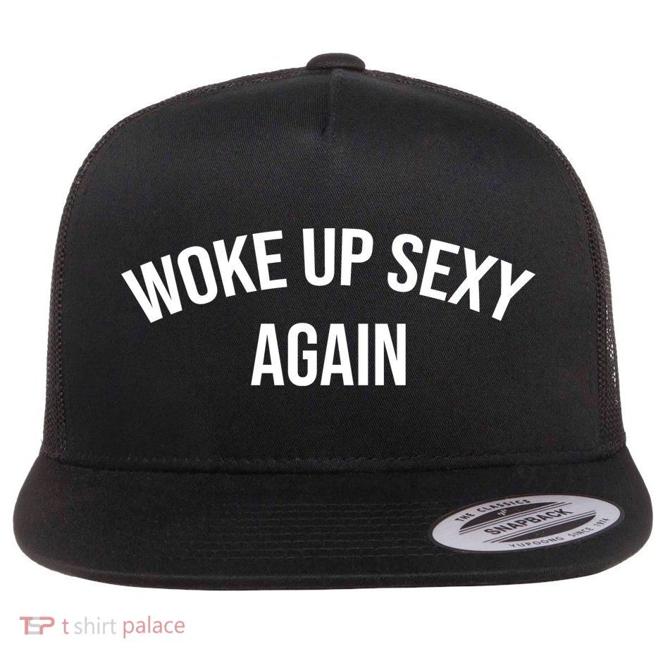 Woke Up Sexy Again Funny Humorous Saying Flat Bill Trucker Hat