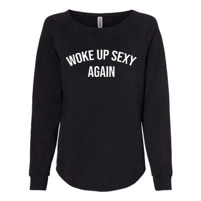 Woke Up Sexy Again Funny Humorous Saying Womens California Wash Sweatshirt