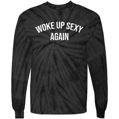 Woke Up Sexy Again Funny Humorous Saying Tie-Dye Long Sleeve Shirt