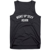 Woke Up Sexy Again Funny Humorous Saying Tank Top