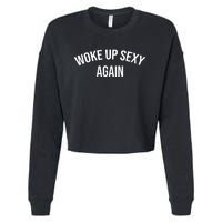 Woke Up Sexy Again Funny Humorous Saying Cropped Pullover Crew