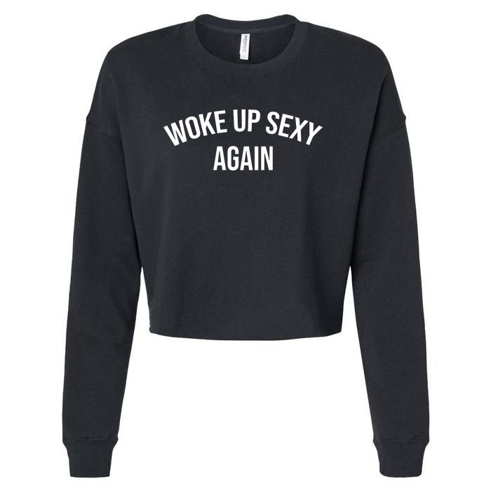 Woke Up Sexy Again Funny Humorous Saying Cropped Pullover Crew