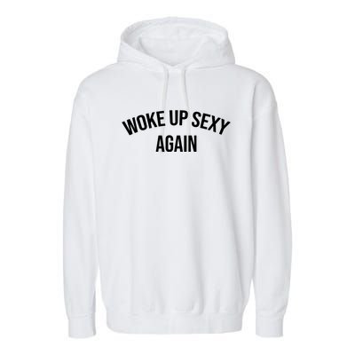 Woke Up Sexy Again Funny Humorous Saying Garment-Dyed Fleece Hoodie