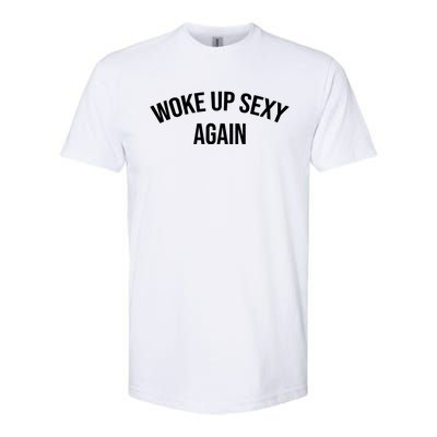 Woke Up Sexy Again Funny Humorous Saying Softstyle CVC T-Shirt