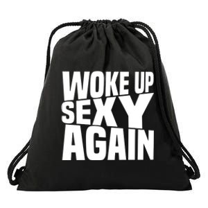 Woke Up Sexy Again Funny Humorous Saying Drawstring Bag