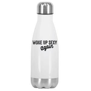 Woke Up Sexy Again Funny Humorous Saying Stainless Steel Insulated Water Bottle