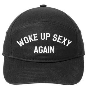 Woke Up Sexy Again Funny Humorous Saying 7-Panel Snapback Hat