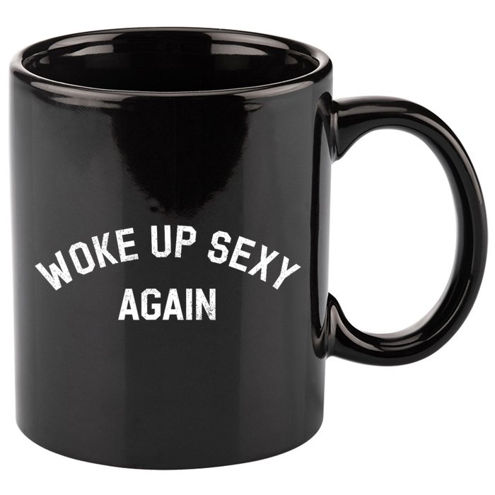 Woke Up Sexy Again Funny Humorous Saying 11oz C Handle Ceramic Mug