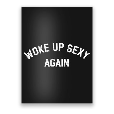 Woke Up Sexy Again Funny Humorous Saying Poster