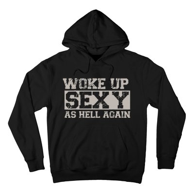 Woke Up Sexy As Hell Again Attractive Hot Hoodie