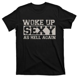 Woke Up Sexy As Hell Again Attractive Hot T-Shirt