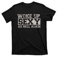 Woke Up Sexy As Hell Again Attractive Hot T-Shirt