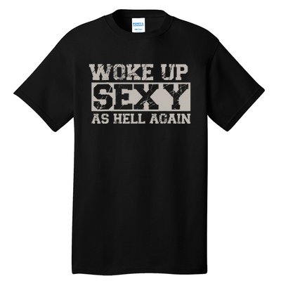 Woke Up Sexy As Hell Again Attractive Hot Tall T-Shirt