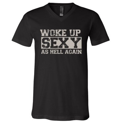 Woke Up Sexy As Hell Again Attractive Hot V-Neck T-Shirt