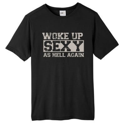 Woke Up Sexy As Hell Again Attractive Hot Tall Fusion ChromaSoft Performance T-Shirt