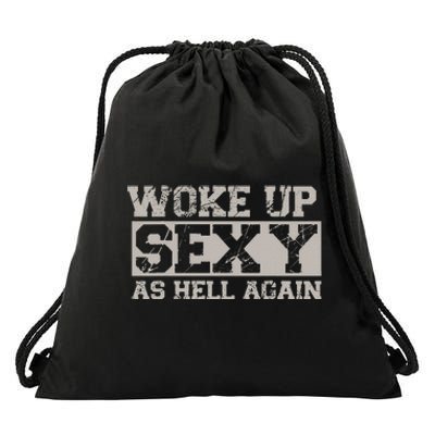 Woke Up Sexy As Hell Again Attractive Hot Drawstring Bag