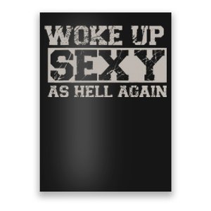 Woke Up Sexy As Hell Again Attractive Hot Poster