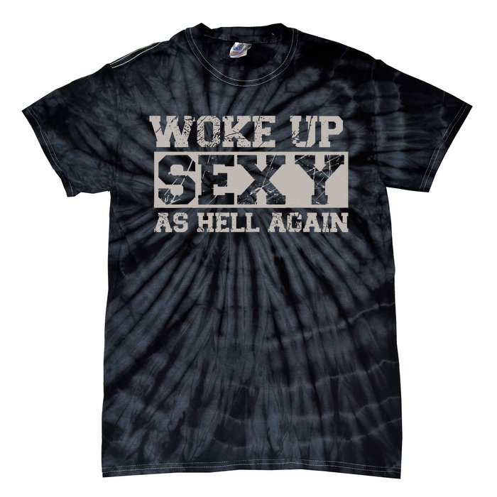 Woke Up Sexy As Hell Again Attractive Hot Tie-Dye T-Shirt