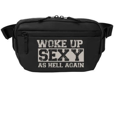 Woke Up Sexy As Hell Again Attractive Hot Crossbody Pack