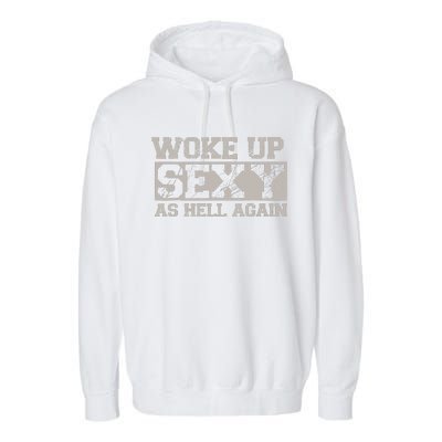 Woke Up Sexy As Hell Again Attractive Hot Garment-Dyed Fleece Hoodie