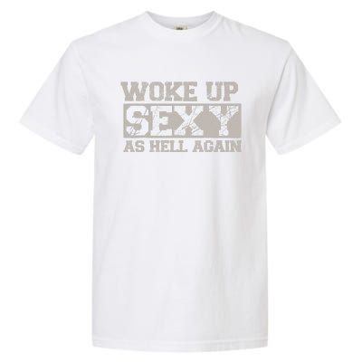 Woke Up Sexy As Hell Again Attractive Hot Garment-Dyed Heavyweight T-Shirt